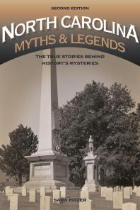 North Carolina Myths And Legends The True Stories Behind Historys Mysteries 2nd Edition Sara Pitzer