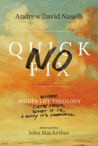 No Quick Fix Where Higher Life Theology Came From What It Is And Why Its Harmful 1st Edition Andrew David Naselli