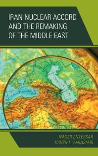 Iran Nuclear Accord And The Remaking Of The Middle East Nader Entessar Kaveh L Afrasiabi