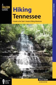 Hiking Tennessee A Guide To The States Greatest Hiking Adventures 2nd Edition Kelley Roark Stuart Carroll