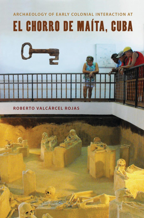 Archaeology Of Early Colonial Interaction At El Chorro De Mata Cuba 1st Edition Roberto Valcrcel Rojas