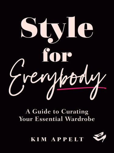 Style For Everybody A Guide To Curating Your Essential Wardrobe Kim Appelt