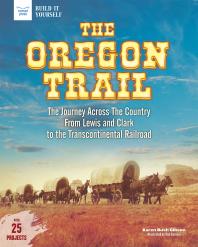 The Oregon Trail The Journey Across The Country From Lewis And Clark To The Transcontinental Railroad With 25 Projects 1st Edition Gibson Bush Karen Casteel Tom