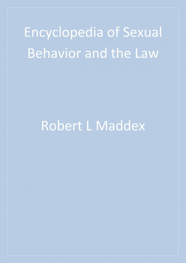 Encyclopedia Of Sexual Behavior And The Law 1st Edition Robert L Maddex