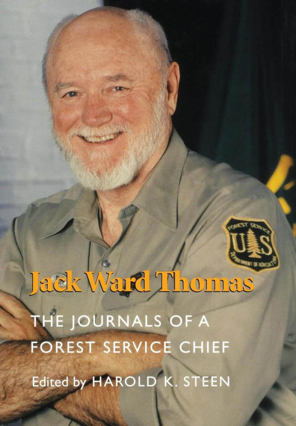 Jack Ward Thomas The Journals Of A Forest Service Chief Harold K Steen Harold K Steen