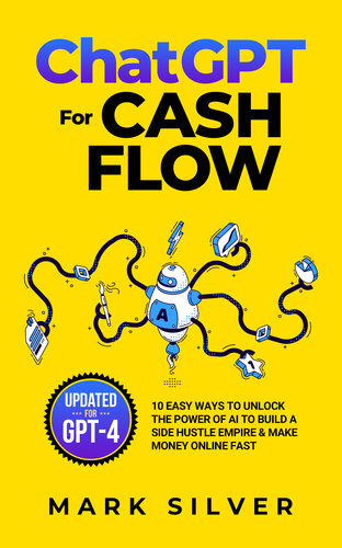 Chatgpt For Cash Flow 10 Easy Ways To Unlock The Power Of Ai To Build A Side Hustle Empire Make Money Online Fast Mark Silver
