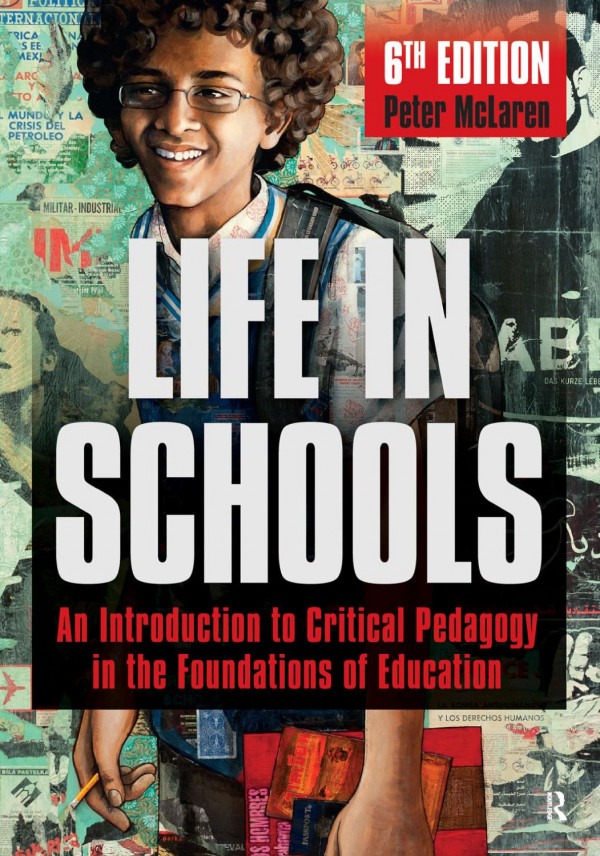 Life In Schools An Introduction To Critical Pedagogy In The Foundations Of Education 6th Edition Peter Mclaren