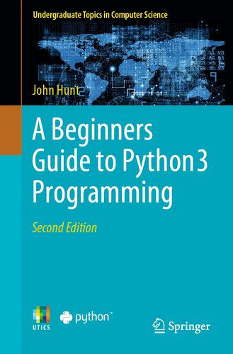 A Beginners Guide To Python 3 Programming 2nd Edition John Hunt
