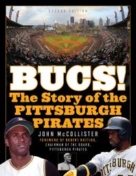 The Bucs The Story Of The Pittsburgh Pirates 2nd Edition John Mccollister Kent Tekulve Kent Tekulve Ralph Kiner