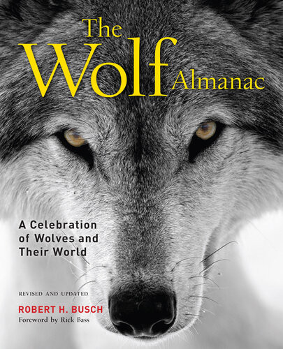 The Wolf Almanac A Celebration Of Wolves And Their World Revised Updated Third Edition Robert Busch