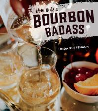 How To Be A Bourbon Badass Linda Ruffenach