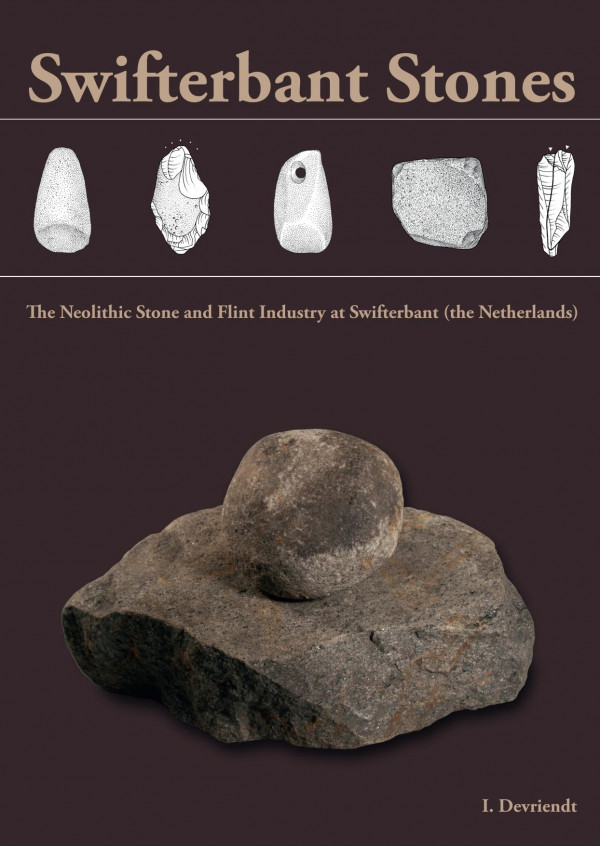 Swifterbant Stones The Neolithic Stone And Flint Industry At Swifterbant The Netherlands From Stone Typology And Flint Technology To Site Function 1st Edition Izabel Devriendt