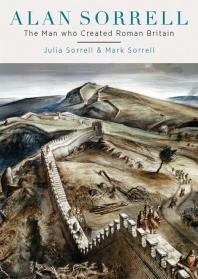 Alan Sorrell The Man Who Created Roman Britain 1st Edition Julia Sorrell Mark Sorrell