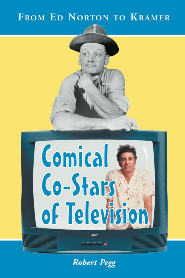 Comical Costars Of Television From Ed Norton To Kramer 1st Edition Robert Pegg