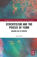 Ecocriticism And The Poiesis Of Form Holding On To Proteus 1st Edition Aaron Moe