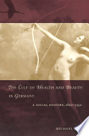 The Cult Of Health And Beauty In Germany A Social History 18901930 Michael Hau