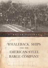 Whaleback Ships And The American Steel Barge Company C Roger Pellett