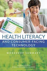 Health Literacy And Consumerfacing Technology Workshop Summary 1st Edition And Medicine Engineering National Academies Of Sciences Institute Of Medicine Board On Population Health And Public Health Practice Roundtable On Health Literacy Joe Alper