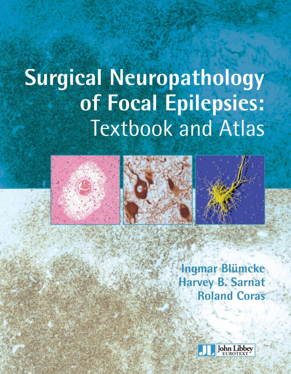 Surgical Neuropathology Of Focal Epilepsies Textbook And Atlas 1st Edition Ingmar Blmcke Harvey B Sarnat Roland Coras