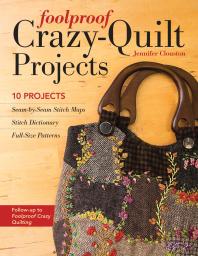 Foolproof Crazyquilt Projects 10 Projects Jennifer Clouston