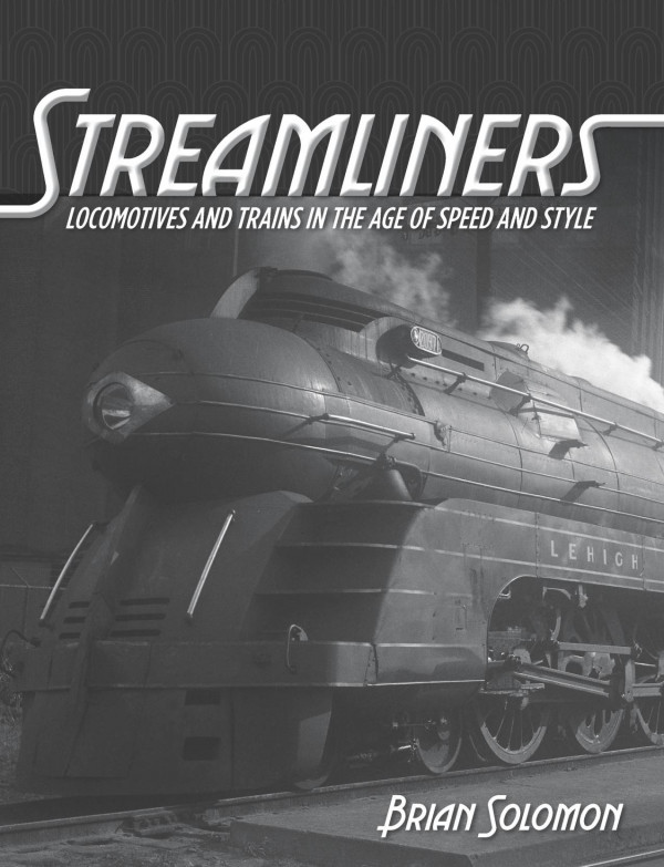 Streamliners Locomotives And Trains In The Age Of Speed And Style Brian Solomon