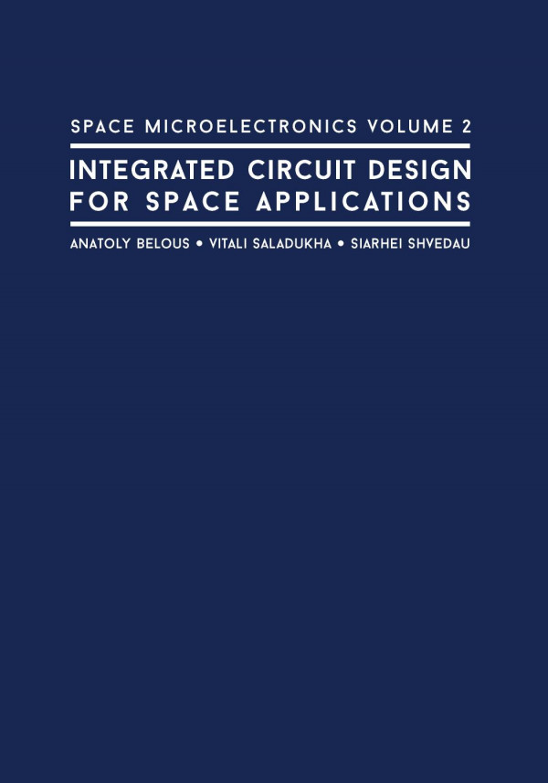 Space Microelectronics Volume 2 Integrated Circuit Design For Space Applications 1st Edition Anatoly Belous