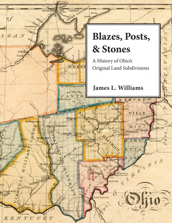 Blazes Posts Stones A History Of Ohios Original Land Subdivisions 1st Edition James L Williams