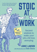 Stoic At Work Ancient Wisdom To Make Your Job A Bit Less Annoying Annie Lawson Oslo Davis