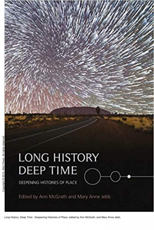 Long History Deep Time Deepening Histories Of Place 1st Edition Ann Mcgrath Mary Anne Jebb