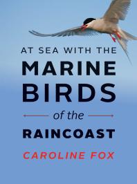At Sea With The Marine Birds Of The Raincoast 1st Edition Caroline Fox