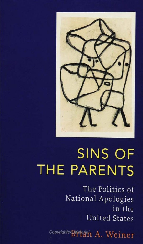 Sins Of The Parents Politics Of National Apologies In The U S 1st Edition Brian Weiner
