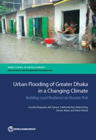 Urban Flooding Of Greater Dhaka In A Changing Climate Building Local Resilience To Disaster Risk 1st Edition Susmita Dasgupta Asif Zaman Subhendu Roy Mainul Huq Sarwar Jahan Ainun Nishat Susmita Dasgupta