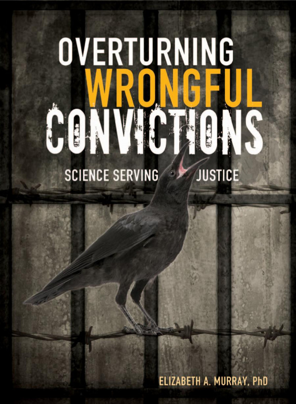 Overturning Wrongful Convictions Science Serving Justice 1st Edition Elizabeth A Murray