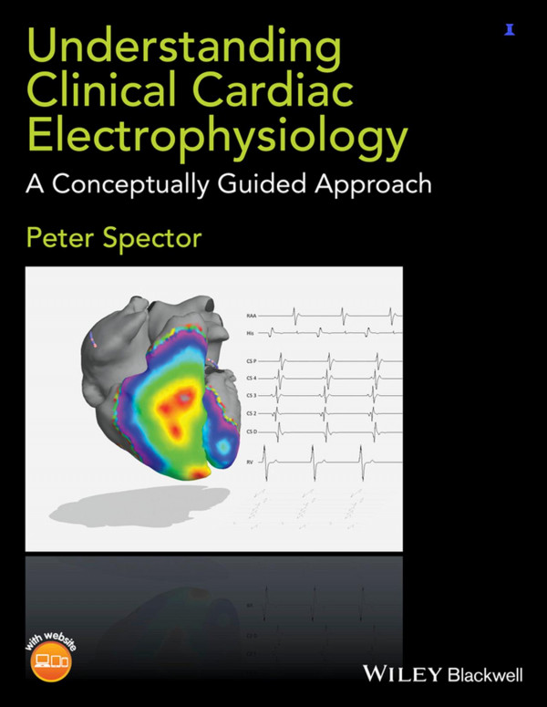 Understanding Clinical Cardiac Electrophysiology A Conceptually Guided Approach 1st Edition Peter Spector