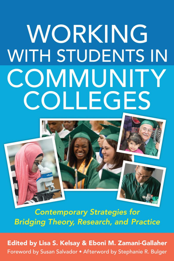 Working With Students In Community Colleges Contemporary Strategies For Bridging Theory Research And Practice 1st Edition Stephanie R Bulger Lisa S Kelsay Eboni M Zamanigallaher Susan Salvador