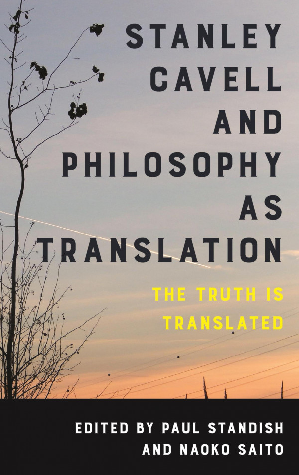 Stanley Cavell And Philosophy As Translation The Truth Is Translated Paul Standish