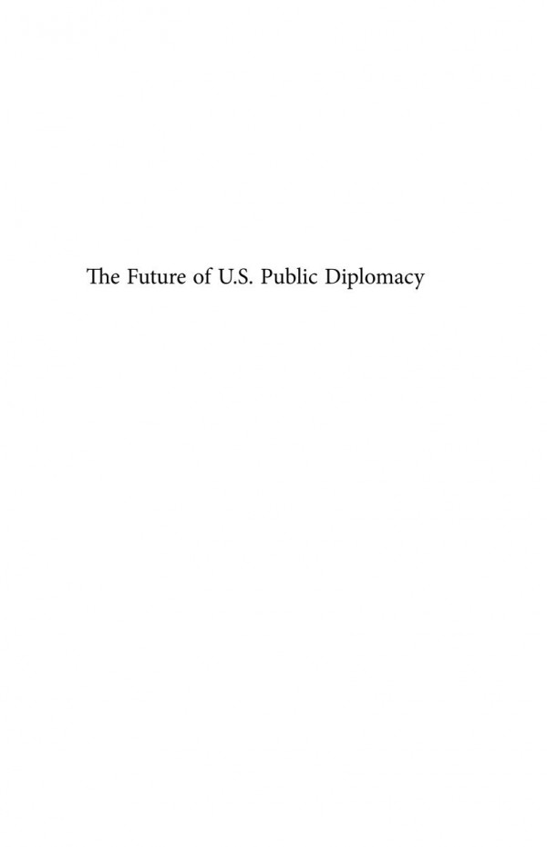 The Future Of Us Public Diplomacy An Uncertain Fate Diplomatic Studies 4 Kathy R Fitzpatrick