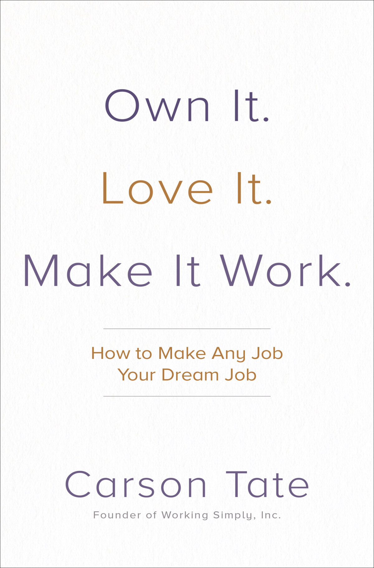 Own It Love It Make It Work How To Make Any Job Your Dream Job Carson Tate