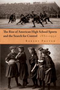 The Rise Of American High School Sports And The Search For Control 18801930 Robert Pruter