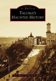 Tacomas Haunted History Ross Allison Teresa Nordheim