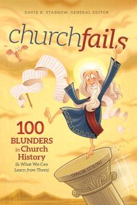 Churchfails 100 Blunders In Church History Amp What We Can Learn From Them 1st Edition David K Stabnow Rex Butler Ken Cleaver Rodrick K Durst Lloyd A Harsch James Lutzweiler Stephen Presley