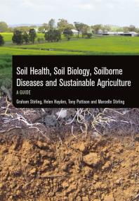 Soil Health Soil Biology Soilborne Diseases And Sustainable Agriculture A Guide 1st Edition Graham Stirling Helen Hayden Tony Pattison Marcelle Stirling