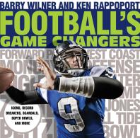 Footballs Game Changers Icons Record Breakers Scandals Super Bowls And More Barry Wilner Ken Rappoport
