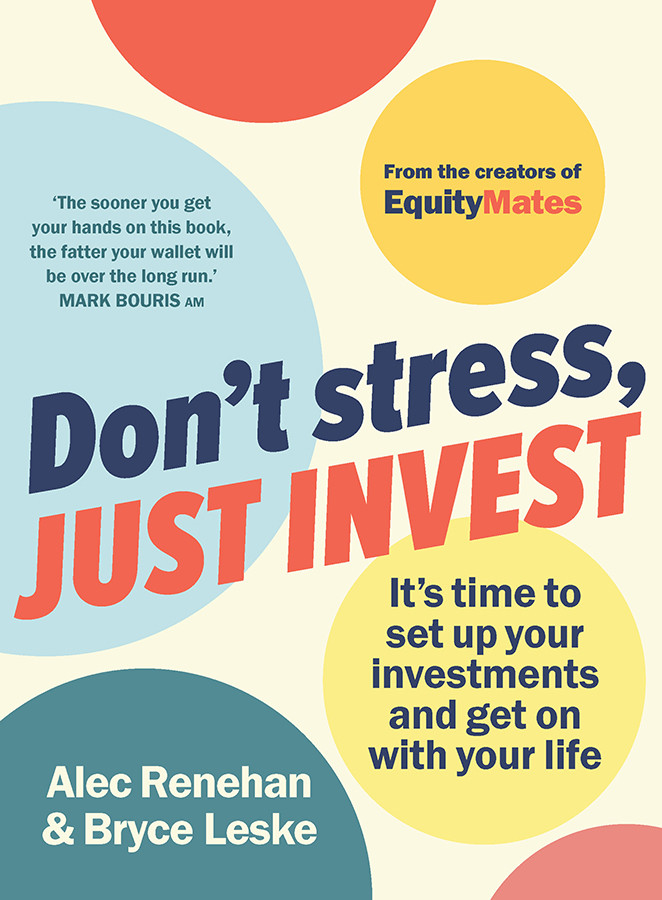 Dont Stress Just Invest Its Time To Set Up Your Investments And Get On With Your Life Alec Renehan Bryce Leske