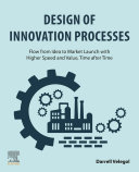Design Of Innovation Processes Flow From Idea To Market Launch With Higher Speed And Value Time After Time 1st Edition Darrell Velegol