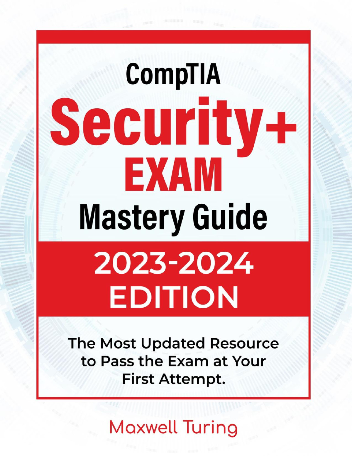 Comptia Security Exam Mastery Guide The Most Updated Resource To Pass The Exam At Your First Attempt Maxwell Turing
