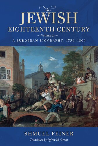 The Jewish Eighteenth Century Volume 2 A European Biography 17501800 Shmuel Feiner