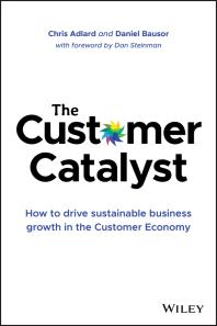 The Customer Catalyst How To Drive Sustainable Business Growth In The Customer Economy Chris Adlard Daniel Bausor Dan Steinman