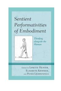 Sentient Performativities Of Embodiment Thinking Alongside The Human Lynette Hunter Lvaro Ivn Hernndez Rodrguez Elisabeth Krimmer Peter Lichtenfels Hilary Bryan Maureen Burdock Maxine Leeds Craig Jess Curtis Joseph Dumit Sean Feit