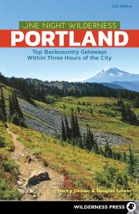 One Night Wilderness Portland Top Backcountry Getaways Within Three Hours Of The City 2nd Edition Becky Ohlsen Douglas Lorain